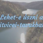 Lehet-e úszni a Plitvicei-tavakban?